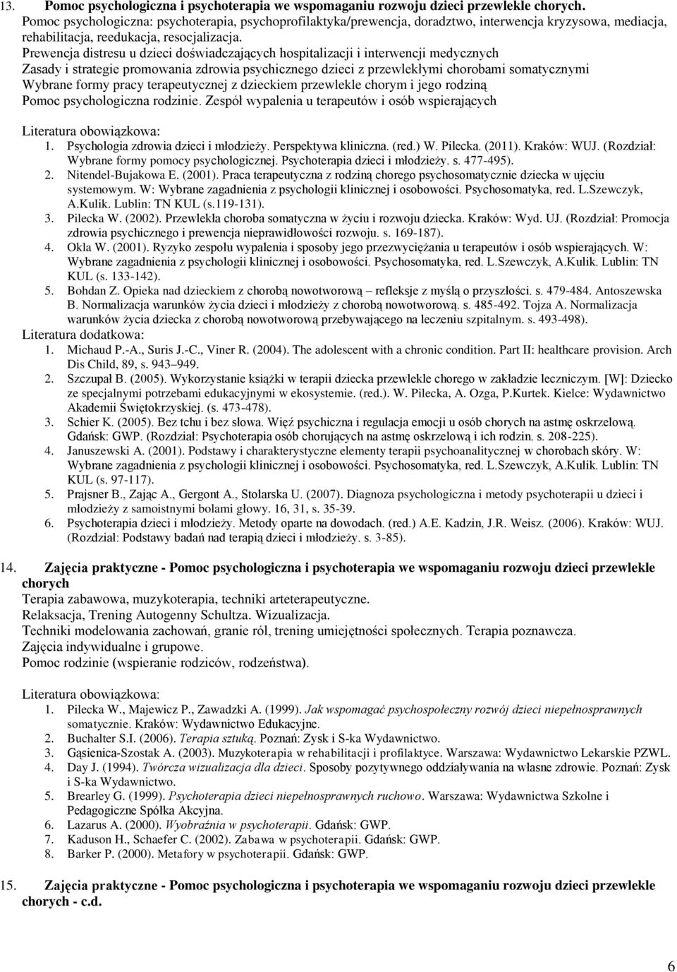 Prewencja distresu u dzieci doświadczających hospitalizacji i interwencji medycznych Zasady i strategie promowania zdrowia psychicznego dzieci z przewlekłymi chorobami somatycznymi Wybrane formy