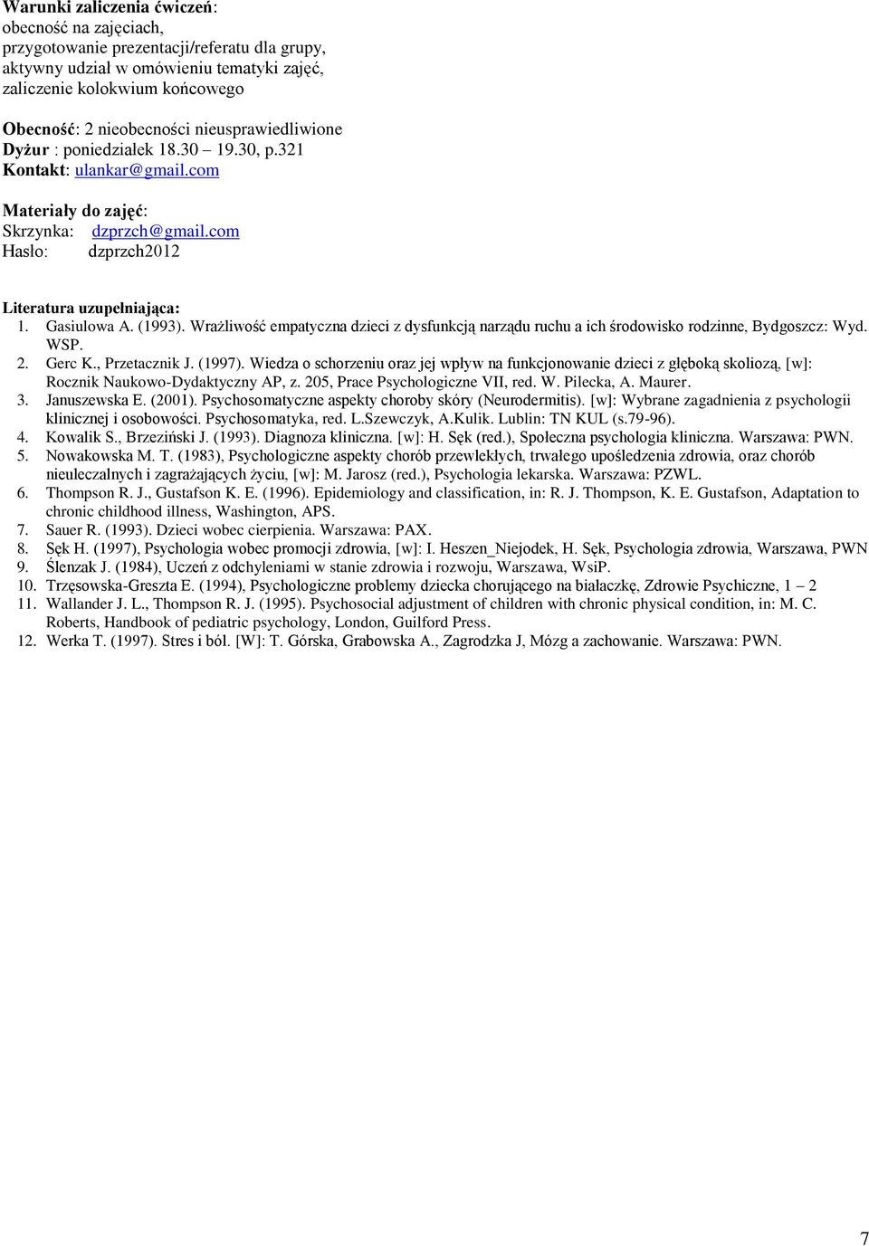 (1993). Wrażliwość empatyczna dzieci z dysfunkcją narządu ruchu a ich środowisko rodzinne, Bydgoszcz: Wyd. WSP. 2. Gerc K., Przetacznik J. (1997).