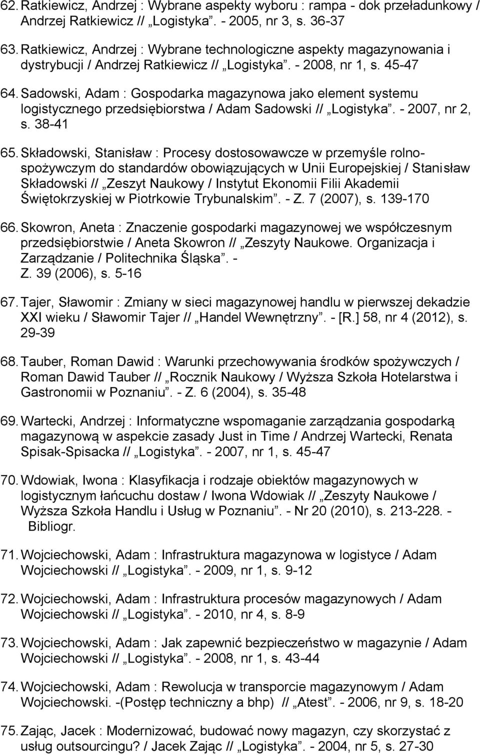 Sadowski, Adam : Gospodarka magazynowa jako element systemu logistycznego przedsiębiorstwa / Adam Sadowski // Logistyka. - 2007, nr 2, s. 38-41 65.