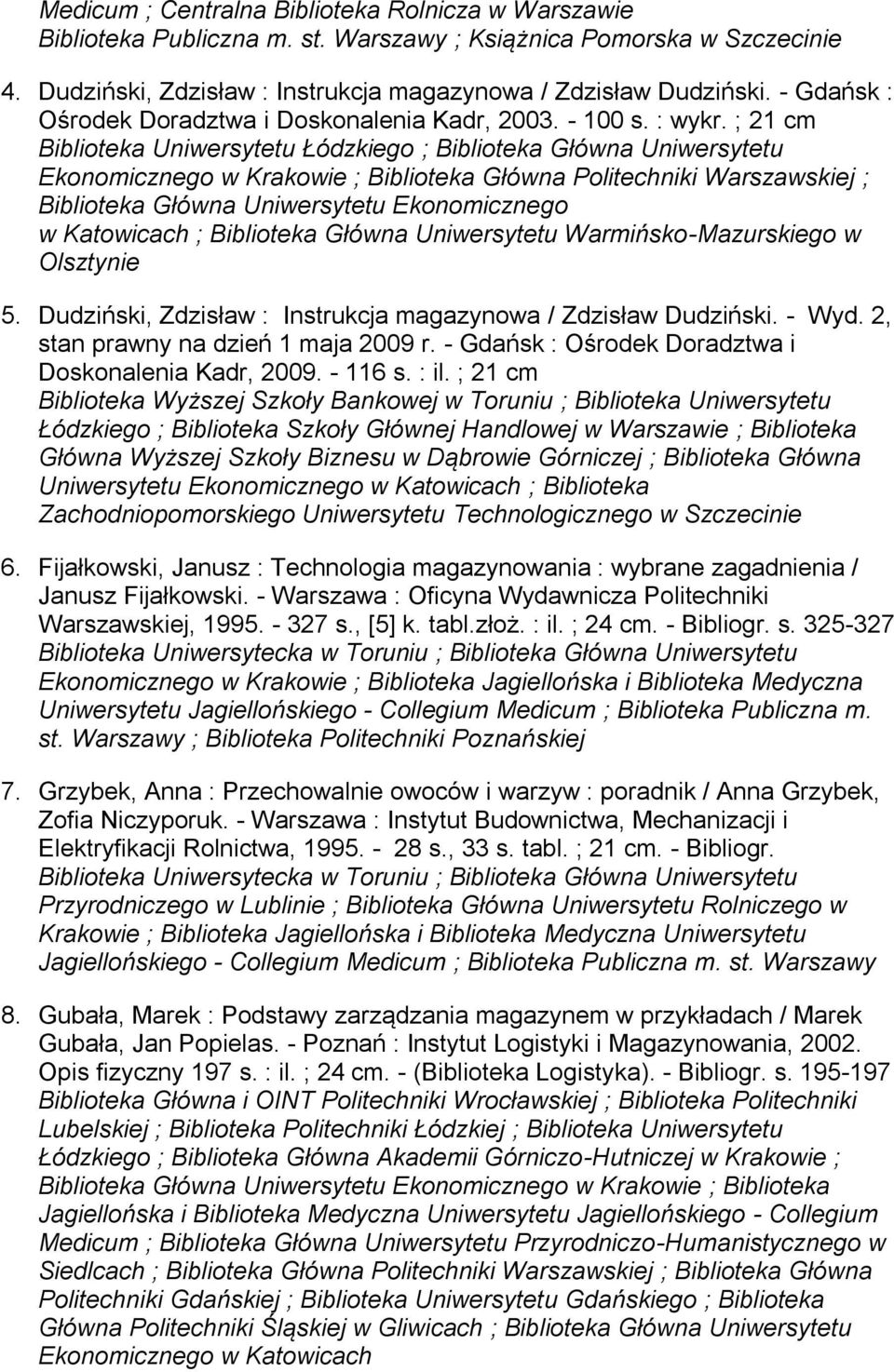 ; 21 cm Biblioteka Uniwersytetu Łódzkiego ; Biblioteka Główna Uniwersytetu Ekonomicznego w Krakowie ; Biblioteka Główna Politechniki Warszawskiej ; Biblioteka Główna Uniwersytetu Ekonomicznego w