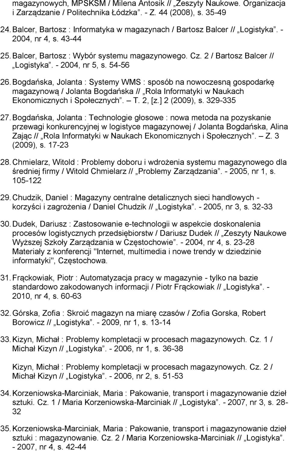 54-56 26. Bogdańska, Jolanta : Systemy WMS : sposób na nowoczesną gospodarkę magazynową / Jolanta Bogdańska // Rola Informatyki w Naukach Ekonomicznych i Społecznych. T. 2, [z.] 2 (2009), s.