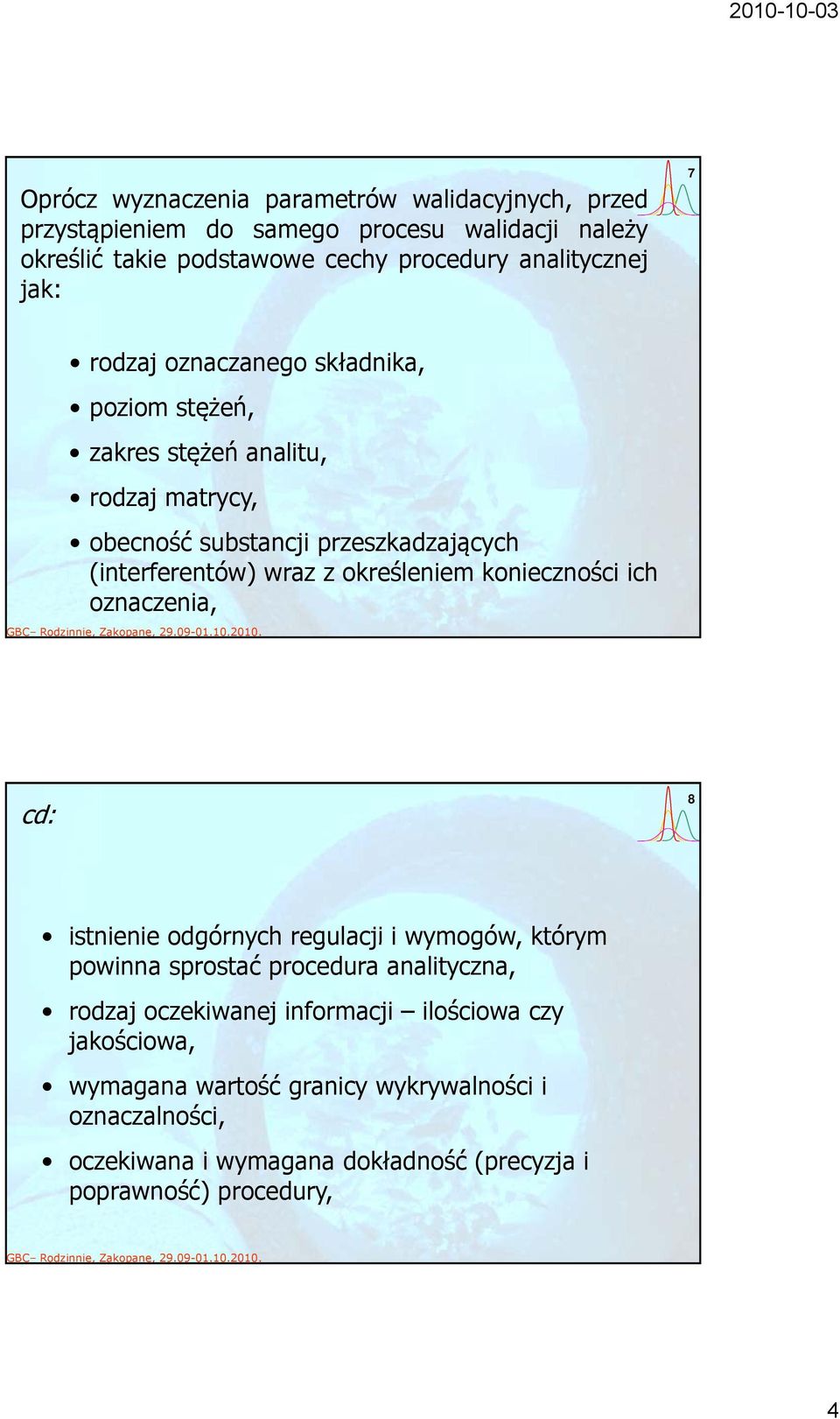 określeniem konieczności ich oznaczenia, cd: 8 istnienie odgórnych regulacji i wymogów, którym powinna sprostać procedura analityczna, rodzaj oczekiwanej