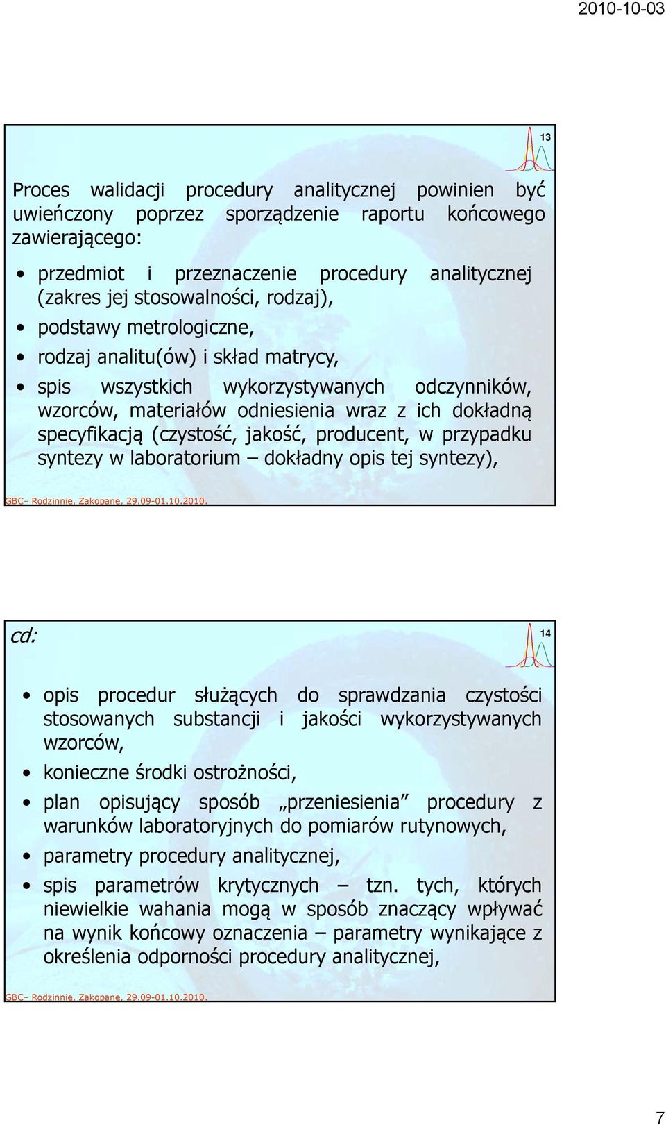 producent, w przypadku syntezy w laboratorium dokładny opis tej syntezy), cd: 14 opis procedur służących do sprawdzania czystości stosowanych substancji i jakości wykorzystywanych wzorców, konieczne