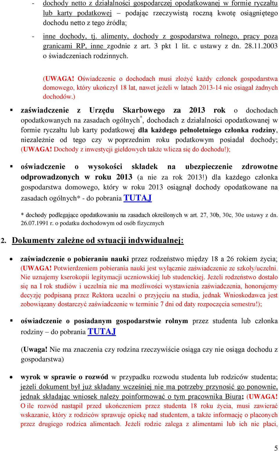 Oświadczenie o dochodach musi złożyć każdy członek gospodarstwa domowego, który ukończył 18 lat, nawet jeżeli w latach 2013-14 nie osiągał żadnych dochodów.