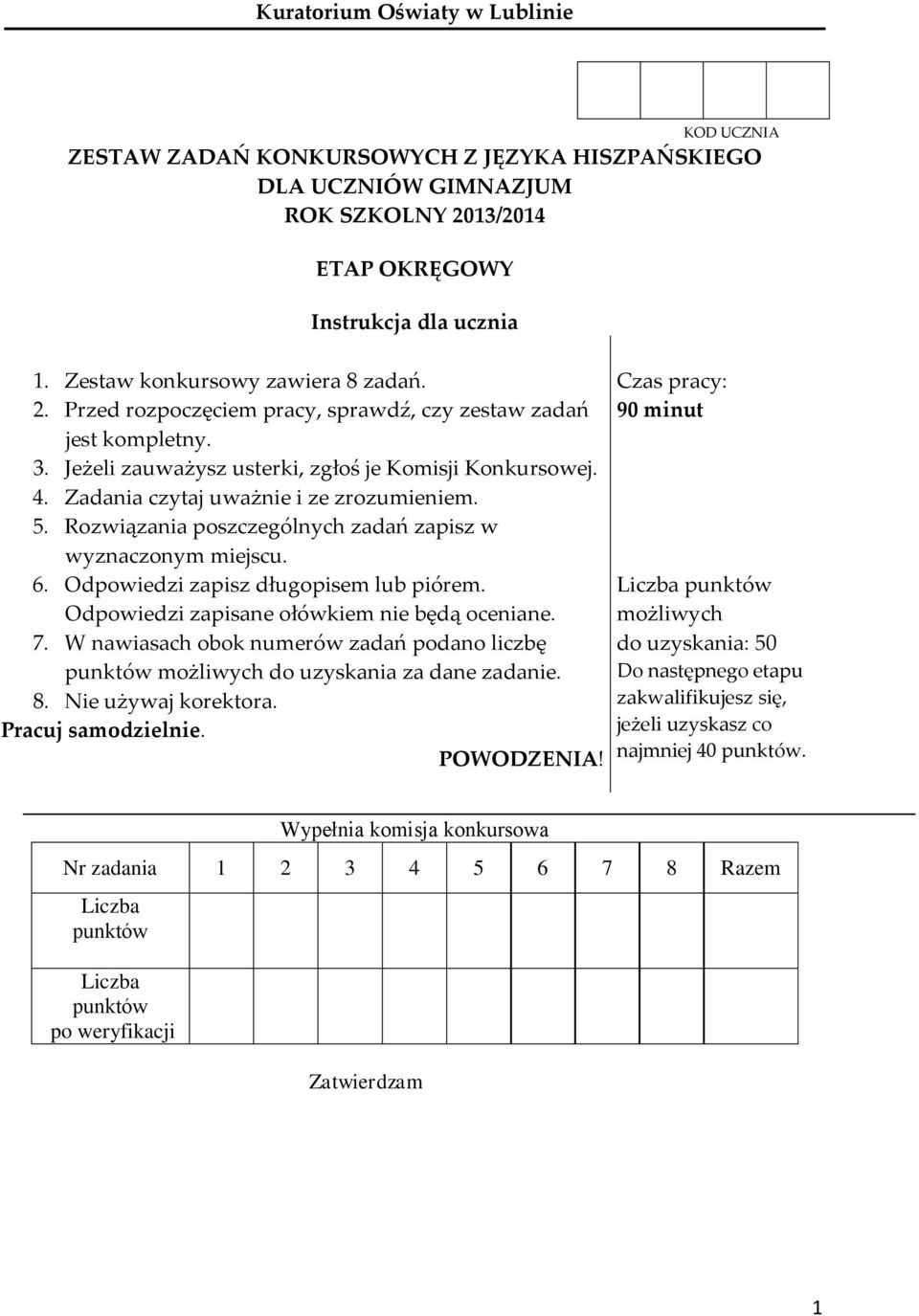 Zadania czytaj uważnie i ze zrozumieniem. 5. Rozwiązania poszczególnych zadań zapisz w wyznaczonym miejscu. 6. Odpowiedzi zapisz długopisem lub piórem. Odpowiedzi zapisane ołówkiem nie będą oceniane.