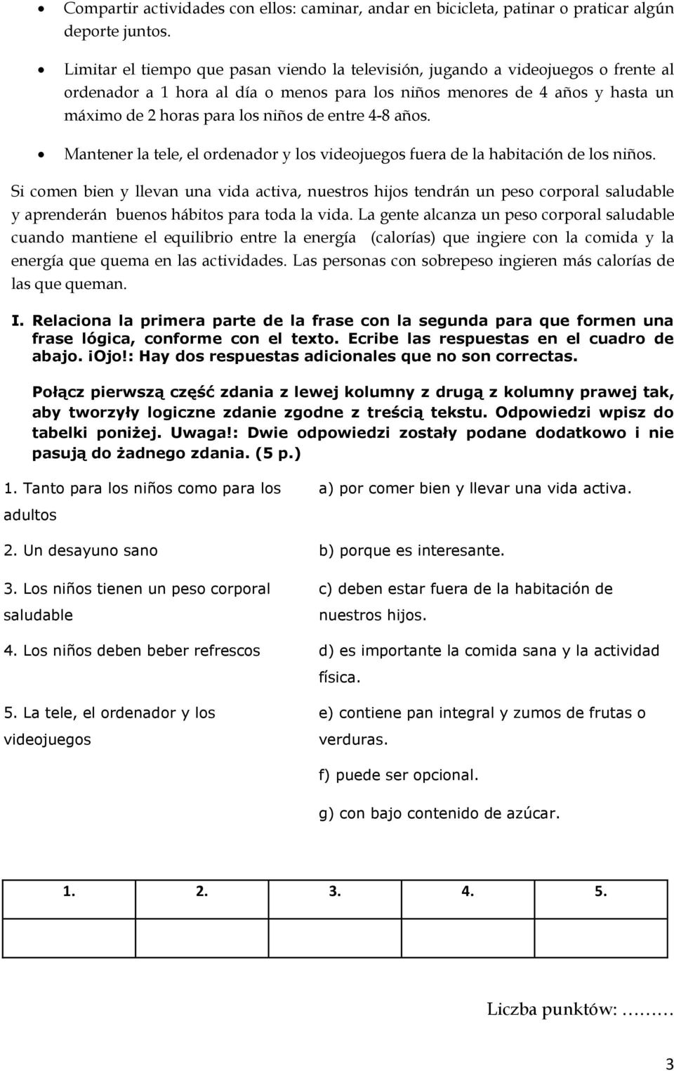 entre 4-8 años. Mantener la tele, el ordenador y los videojuegos fuera de la habitación de los niños.