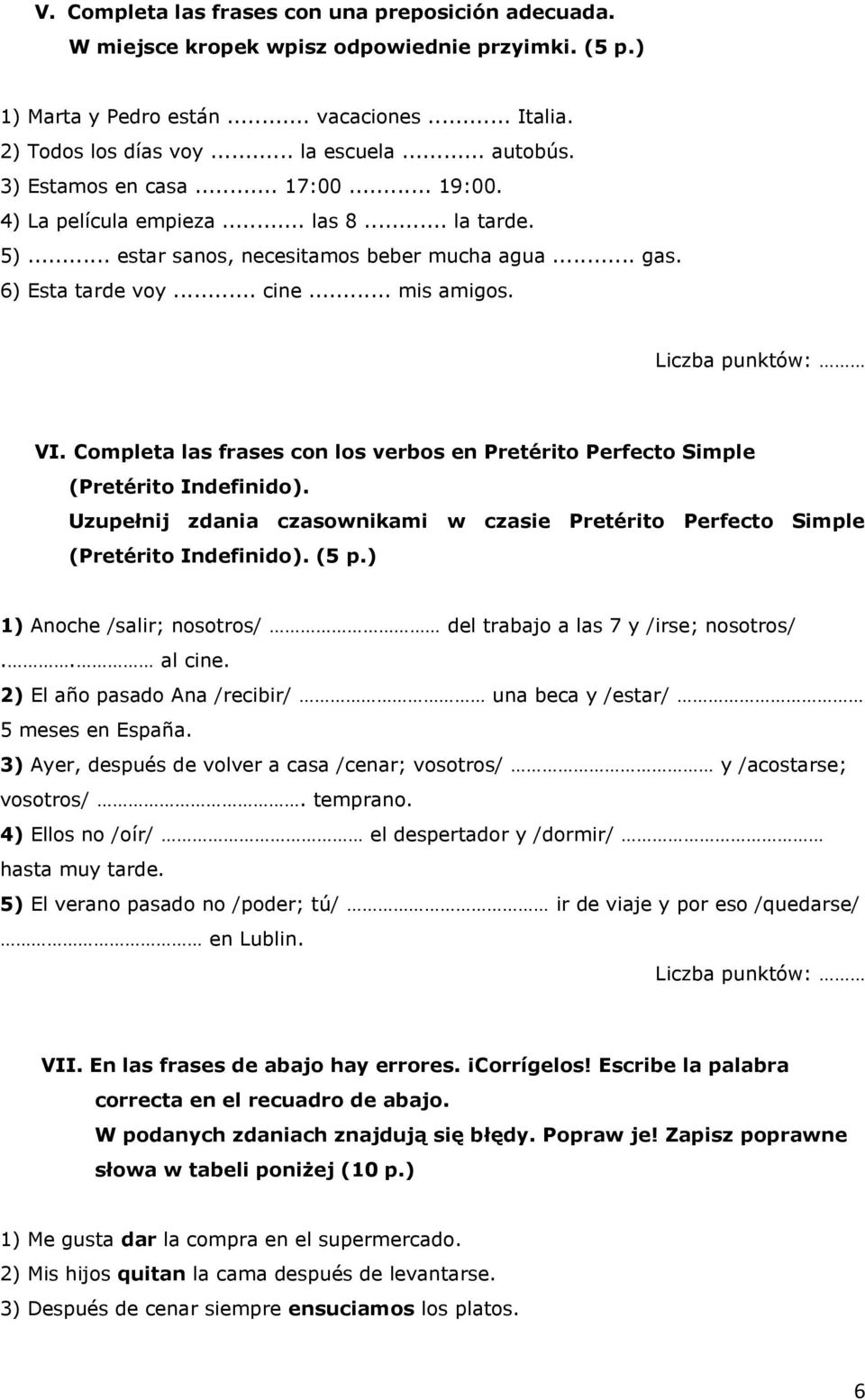 Completa las frases con los verbos en Pretérito Perfecto Simple (Pretérito Indefinido). Uzupełnij zdania czasownikami w czasie Pretérito Perfecto Simple (Pretérito Indefinido). (5 p.