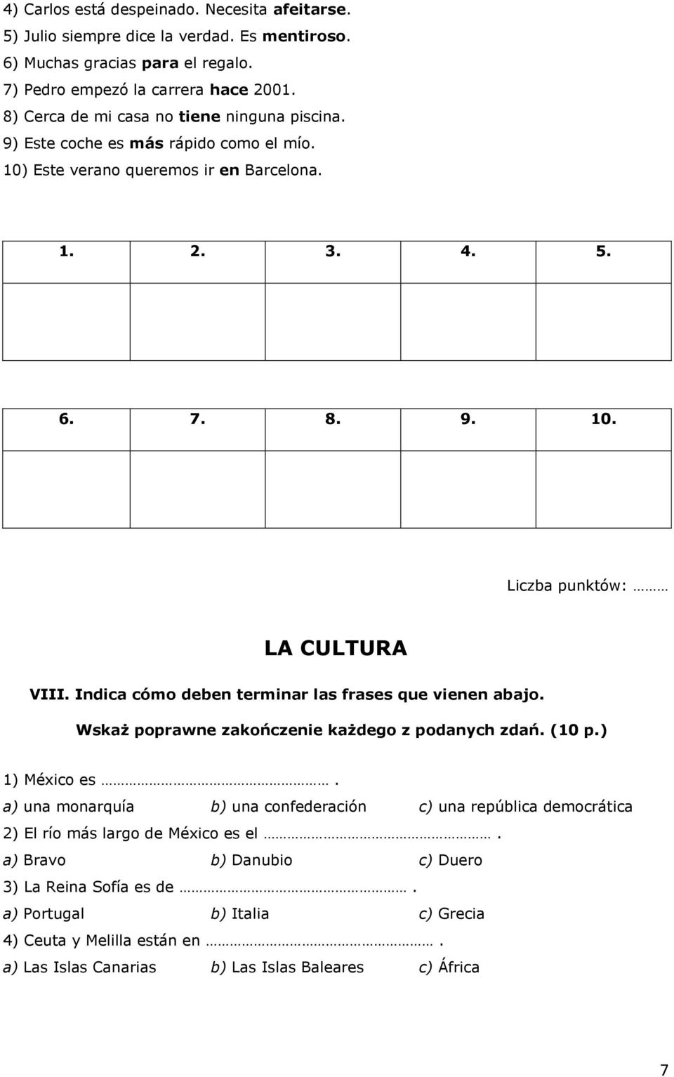 Indica cómo deben terminar las frases que vienen abajo. Wskaż poprawne zakończenie każdego z podanych zdań. (10 p.) 1) México es.