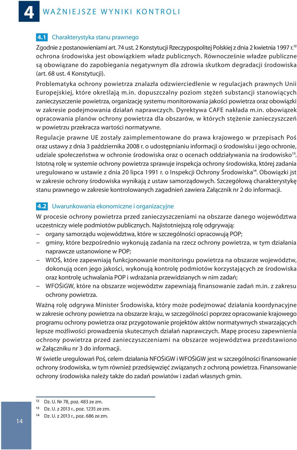 Problematyka ochrony powietrza znalazła odzwierciedlenie w regulacjach prawnych Unii Europejskiej, które określają m.in.