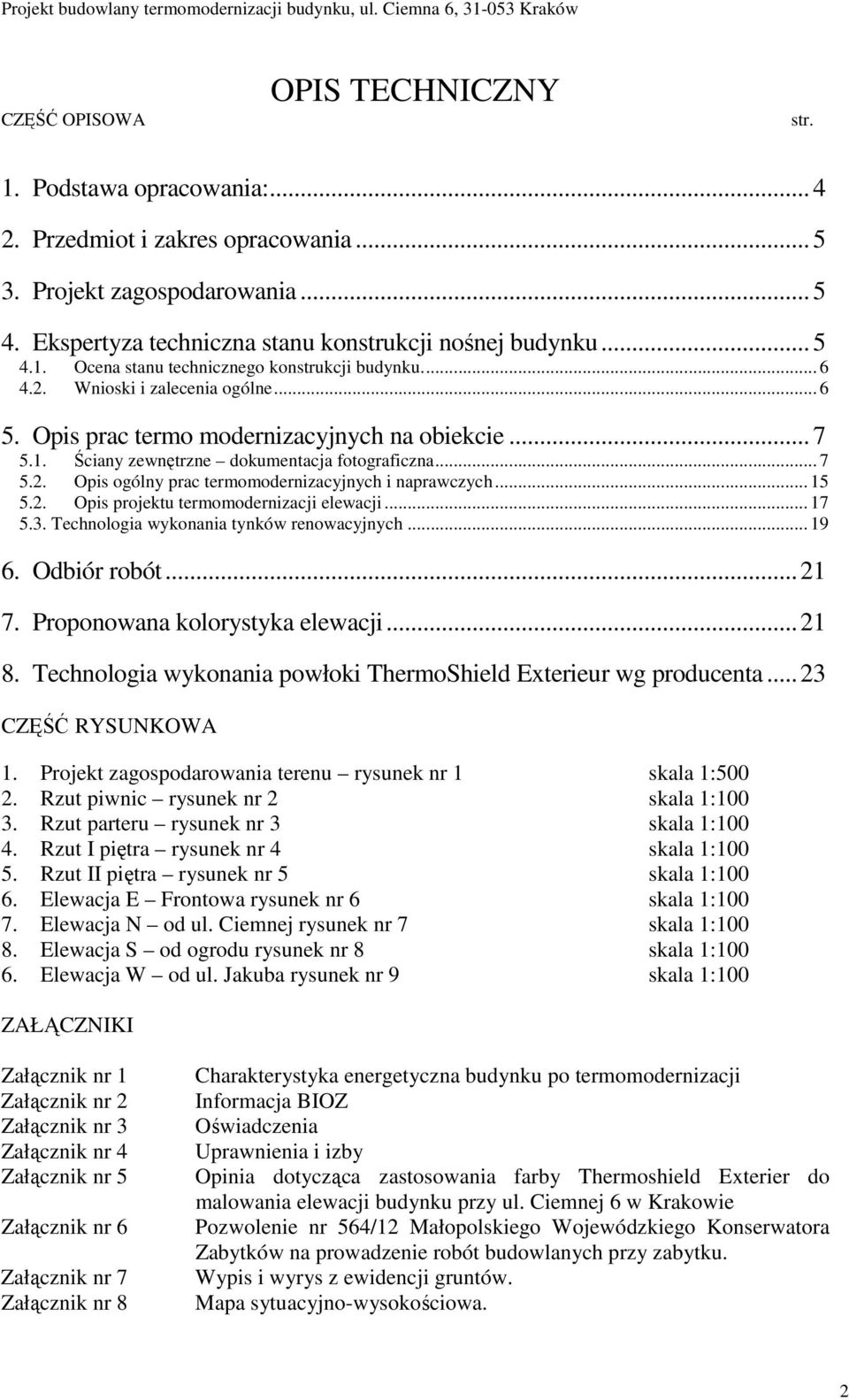 .. 15 5.2. Opis projektu termomodernizacji elewacji... 17 5.3. Technologia wykonania tynków renowacyjnych... 19 6. Odbiór robót...21 7. Proponowana kolorystyka elewacji...21 8.