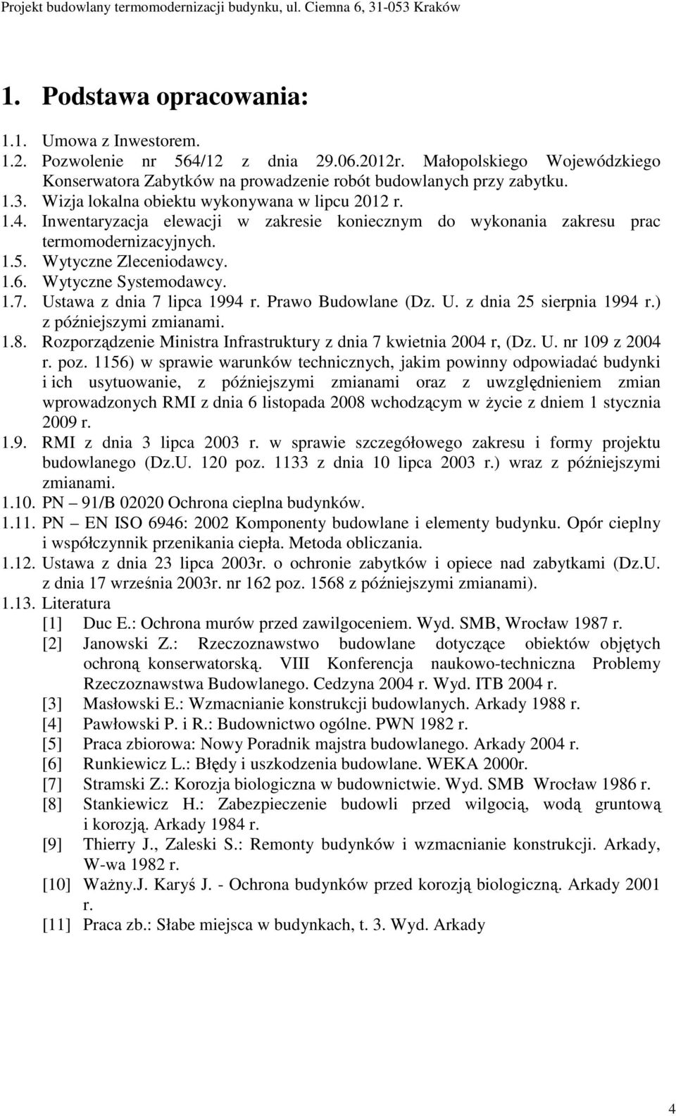 Wytyczne Systemodawcy. 1.7. Ustawa z dnia 7 lipca 1994 r. Prawo Budowlane (Dz. U. z dnia 25 sierpnia 1994 r.) z późniejszymi zmianami. 1.8.