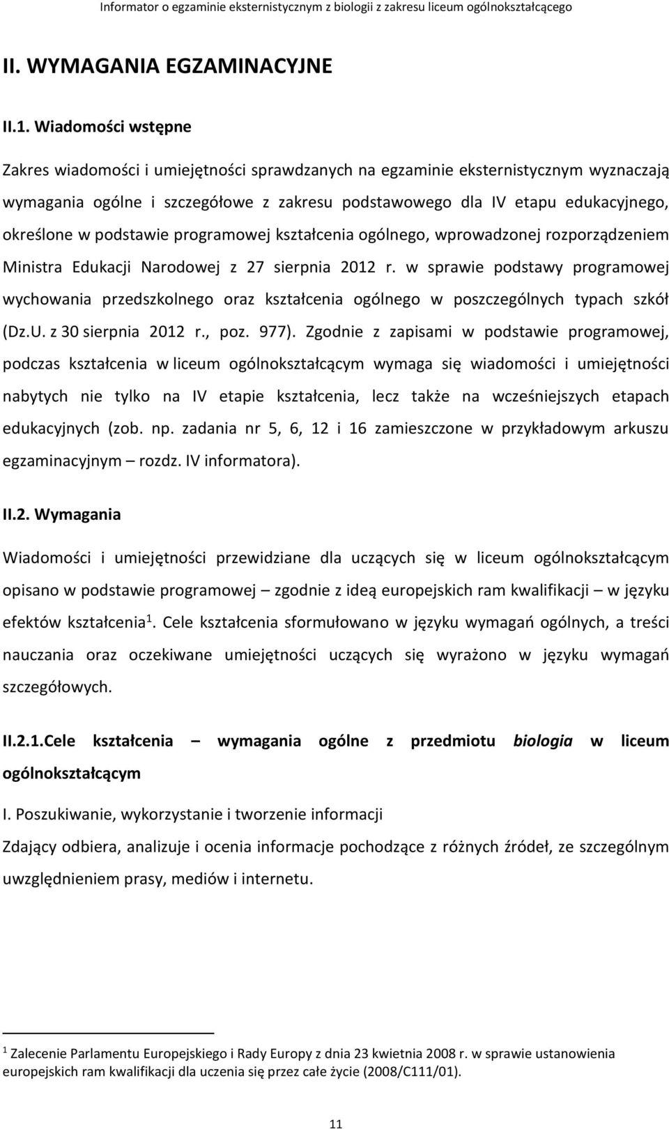 podstawie programowej kształcenia ogólnego, wprowadzonej rozporządzeniem Ministra Edukacji Narodowej z 27 sierpnia 2012 r.