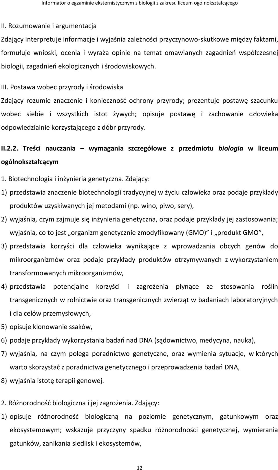 Postawa wobec przyrody i środowiska Zdający rozumie znaczenie i konieczność ochrony przyrody; prezentuje postawę szacunku wobec siebie i wszystkich istot żywych; opisuje postawę i zachowanie