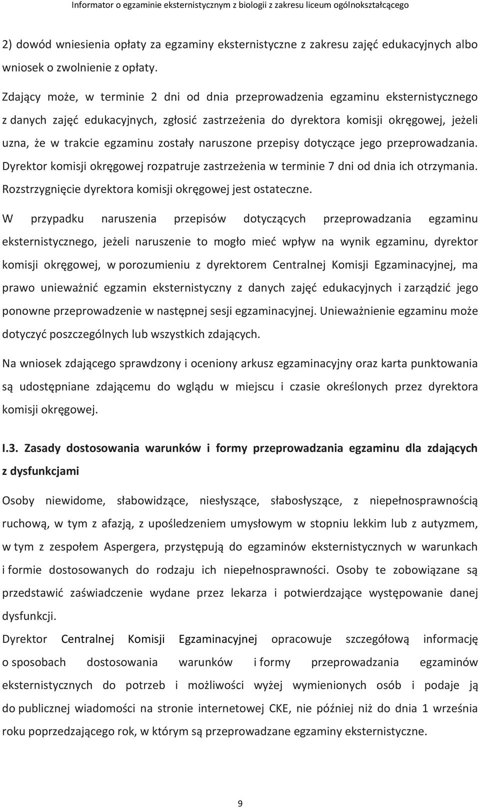 zostały naruszone przepisy dotyczące jego przeprowadzania. Dyrektor komisji okręgowej rozpatruje zastrzeżenia w terminie 7 dni od dnia ich otrzymania.