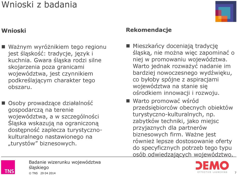 Osoby prowadzące działalność gospodarczą na terenie województwa, a w szczególności Śląska wskazują na ograniczoną dostępność zaplecza turystycznokulturalnego nastawionego na turystów biznesowych.