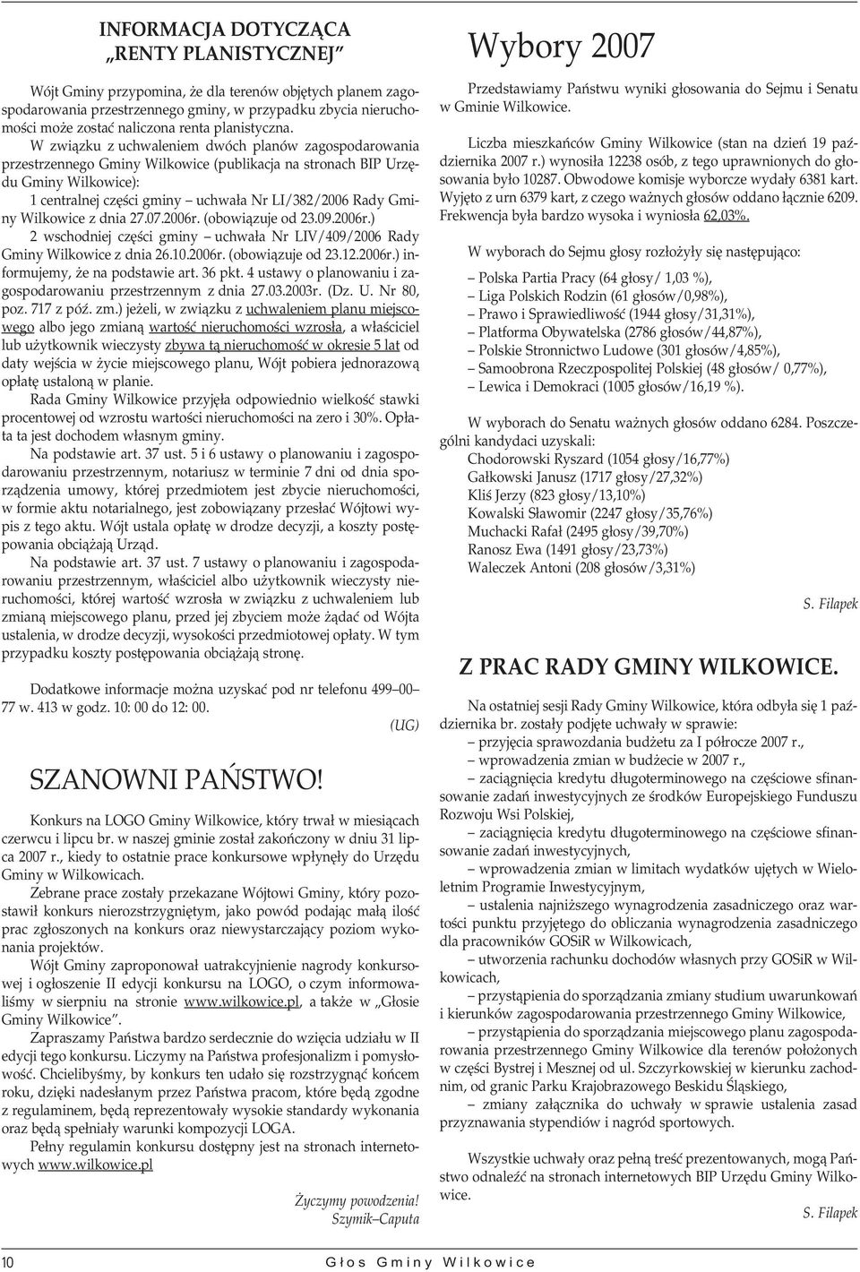 W związku z uchwaleniem dwóch planów zagospodarowania przestrzennego Gminy Wilkowice (publikacja na stronach BIP Urzędu Gminy Wilkowice): 1 centralnej części gminy uchwała Nr LI/382/2006 Rady Gminy