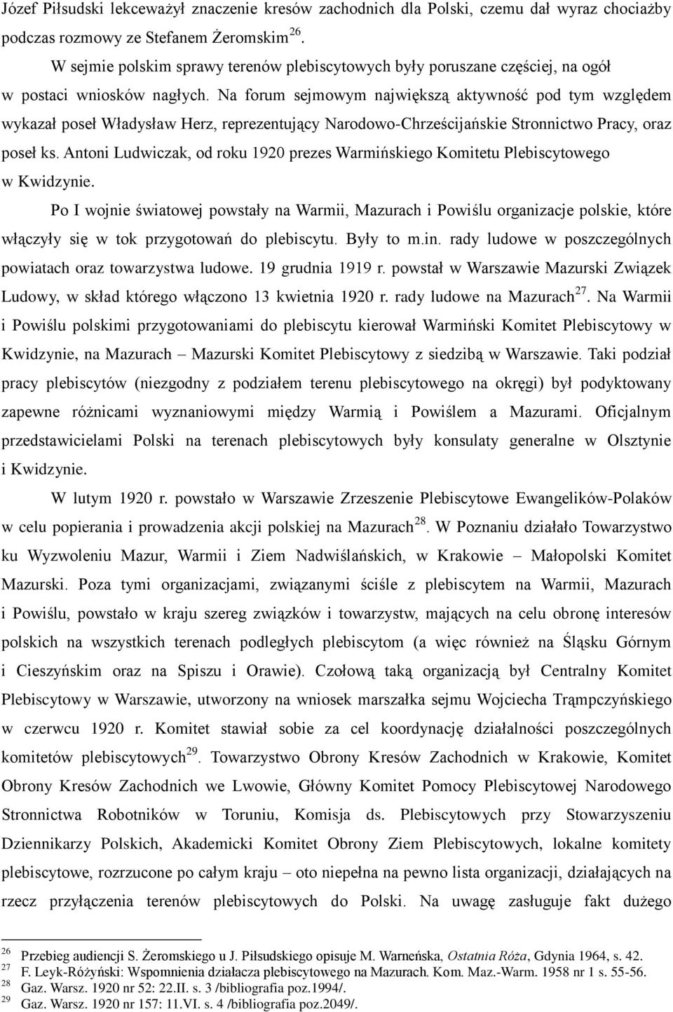 Na forum sejmowym największą aktywność pod tym względem wykazał poseł Władysław Herz, reprezentujący Narodowo-Chrześcijańskie Stronnictwo Pracy, oraz poseł ks.