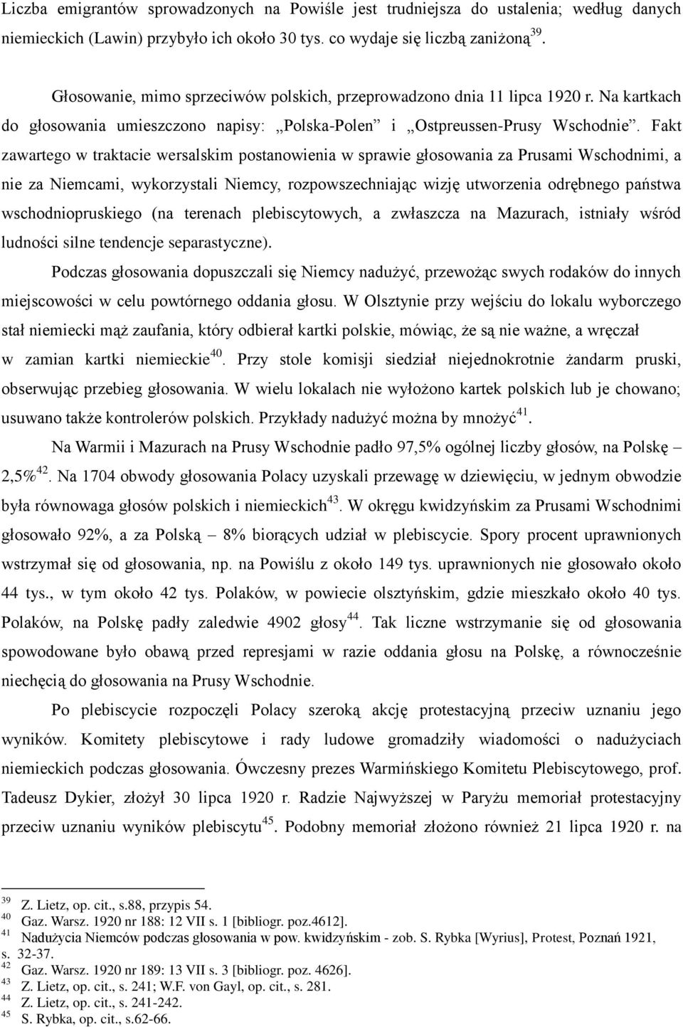 Fakt zawartego w traktacie wersalskim postanowienia w sprawie głosowania za Prusami Wschodnimi, a nie za Niemcami, wykorzystali Niemcy, rozpowszechniając wizję utworzenia odrębnego państwa