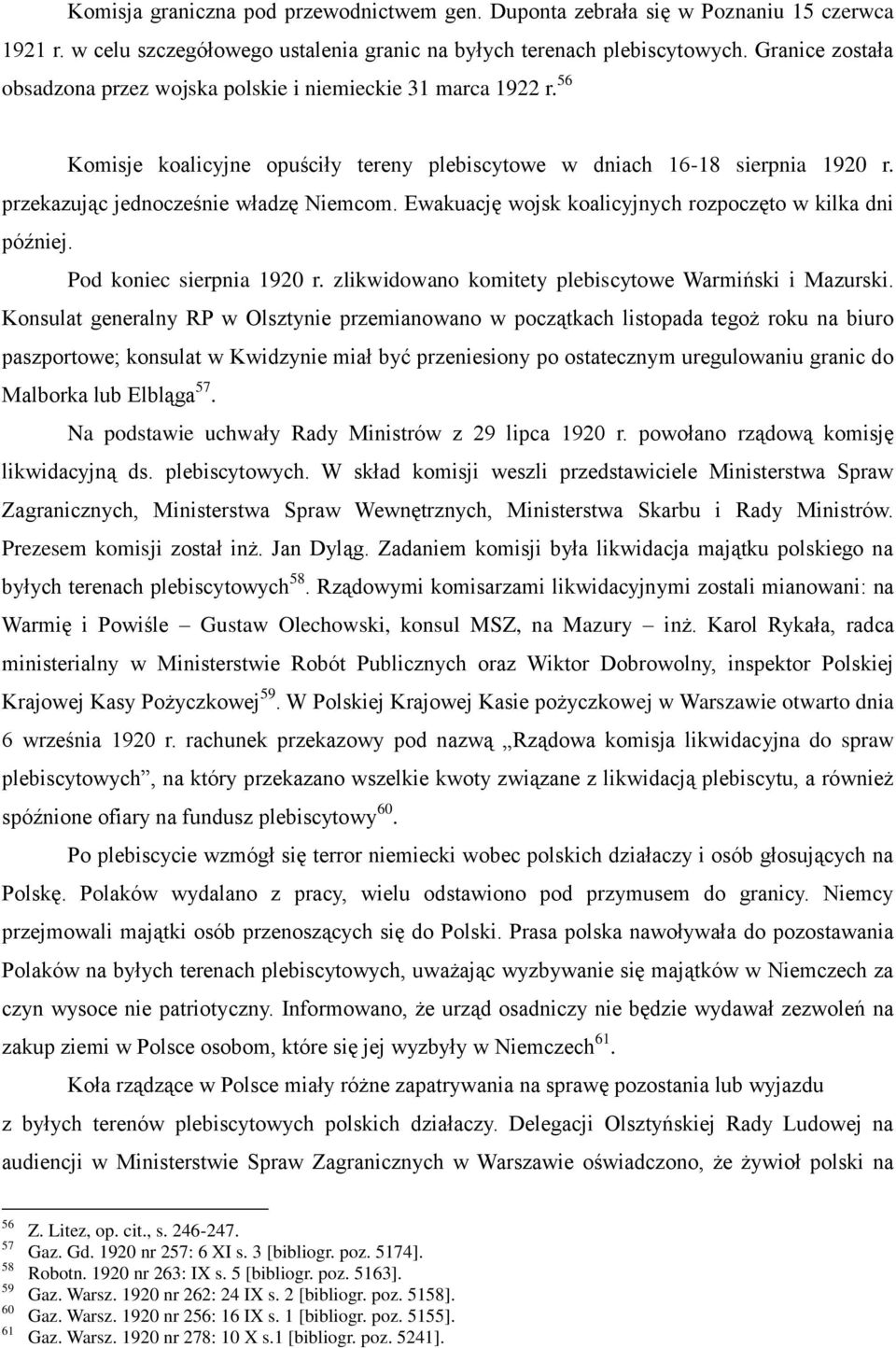 Ewakuację wojsk koalicyjnych rozpoczęto w kilka dni później. Pod koniec sierpnia 1920 r. zlikwidowano komitety plebiscytowe Warmiński i Mazurski.