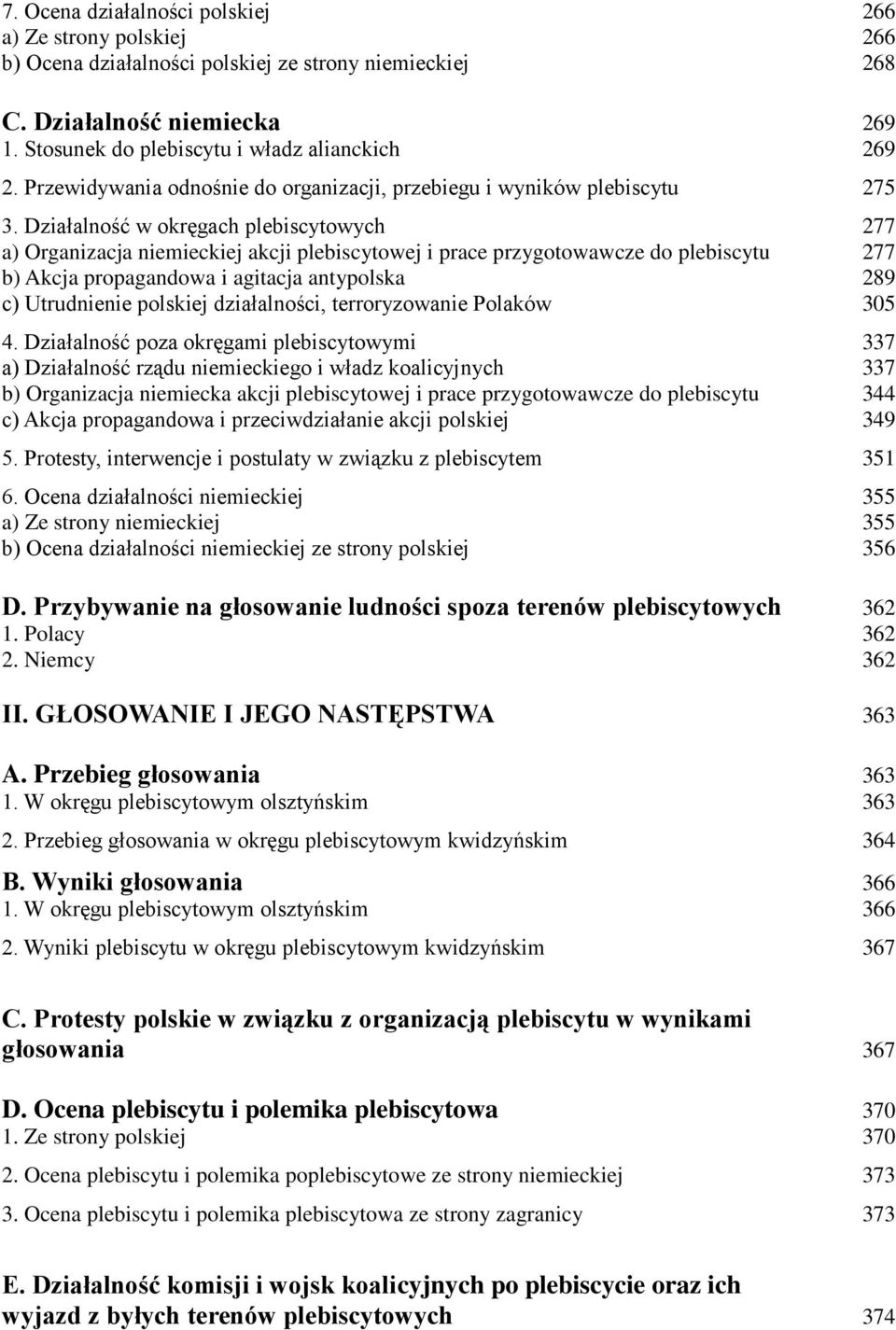 Działalność w okręgach plebiscytowych 277 a) Organizacja niemieckiej akcji plebiscytowej i prace przygotowawcze do plebiscytu 277 b) Akcja propagandowa i agitacja antypolska 289 c) Utrudnienie