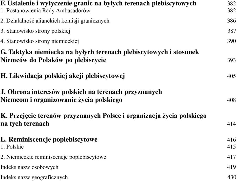 Likwidacja polskiej akcji plebiscytowej 405 J. Obrona interesów polskich na terenach przyznanych Niemcom i organizowanie życia polskiego 408 K.