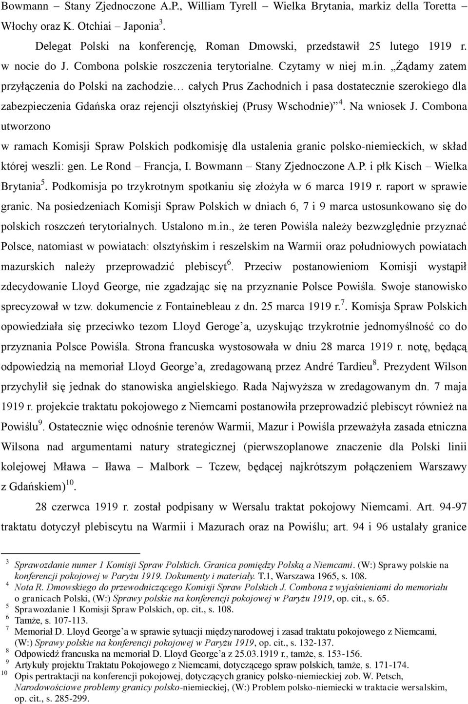 Żądamy zatem przyłączenia do Polski na zachodzie całych Prus Zachodnich i pasa dostatecznie szerokiego dla zabezpieczenia Gdańska oraz rejencji olsztyńskiej (Prusy Wschodnie) 4. Na wniosek J.