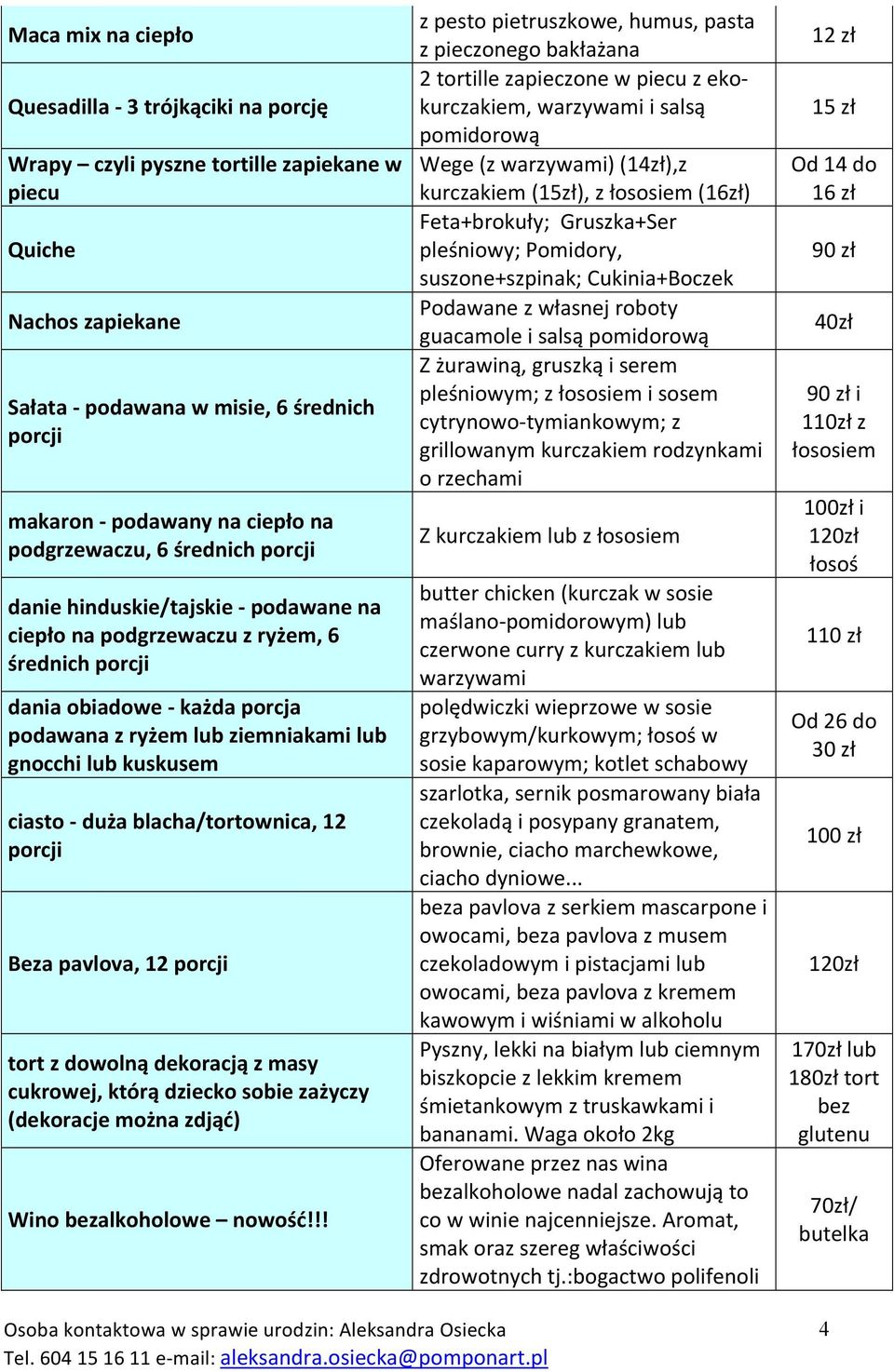 lub kuskusem ciasto - duża blacha/tortownica, 12 porcji Beza pavlova, 12 porcji tort z dowolną dekoracją z masy cukrowej, którą dziecko sobie zażyczy (dekoracje można zdjąć) Wino bezalkoholowe nowość!