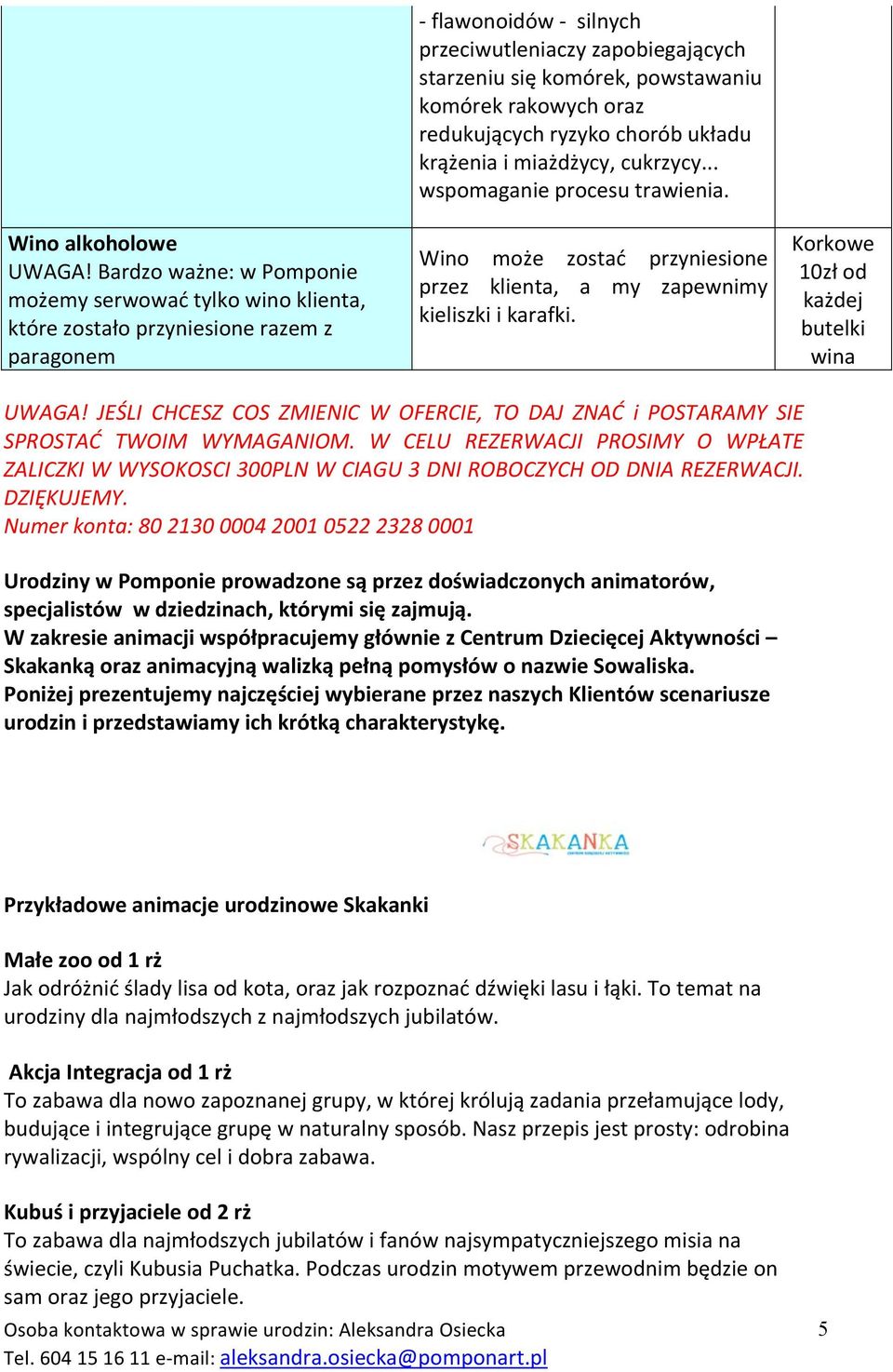 komórek rakowych oraz redukujących ryzyko chorób układu krążenia i miażdżycy, cukrzycy... wspomaganie procesu trawienia.