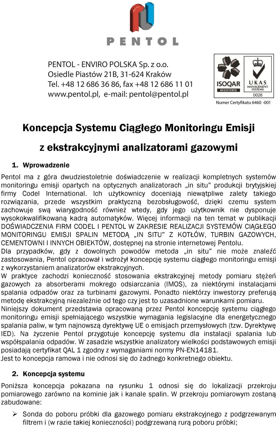 Wprowadzenie Pentol ma z góra dwudziestoletnie doświadczenie w realizacji kompletnych systemów monitoringu emisji opartych na optycznych analizatorach in situ produkcji brytyjskiej firmy Codel