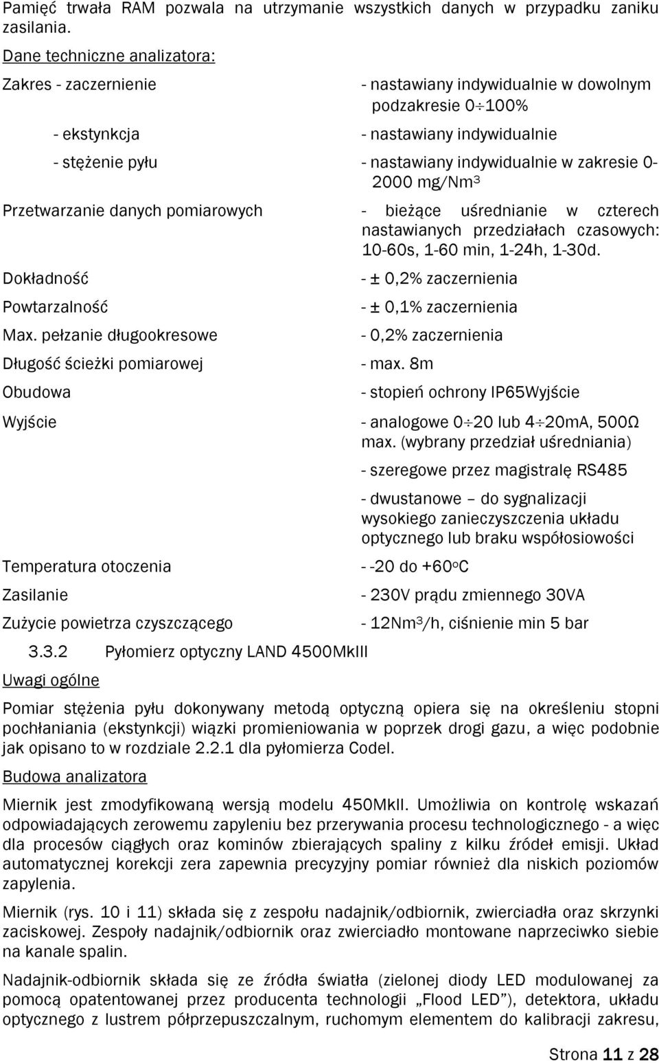 zakresie 0-2000 mg/nm 3 Przetwarzanie danych pomiarowych - bieżące uśrednianie w czterech nastawianych przedziałach czasowych: 10-60s, 1-60 min, 1-24h, 1-30d. Dokładność Powtarzalność Max.