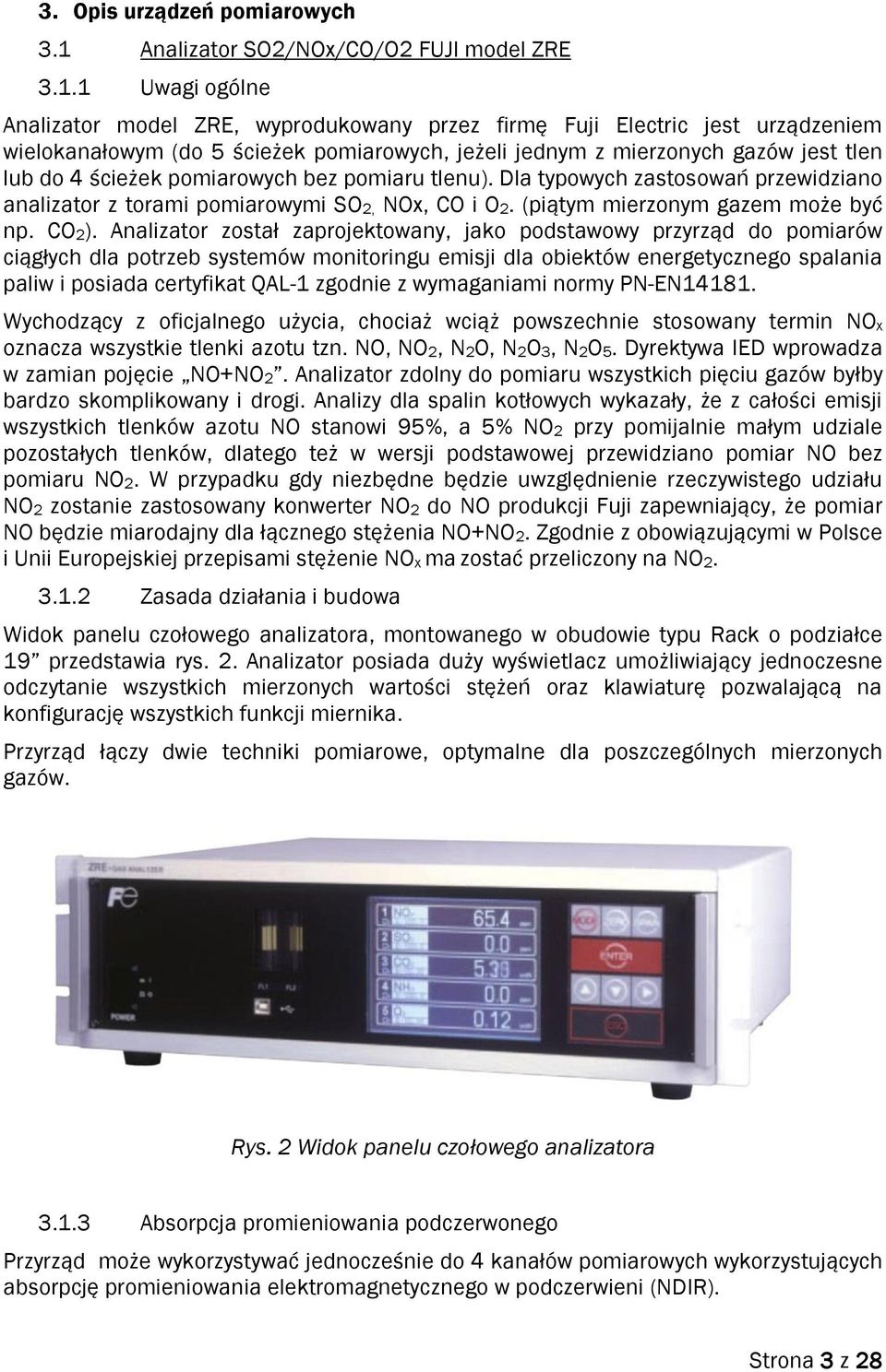 1 Uwagi ogólne Analizator model ZRE, wyprodukowany przez firmę Fuji Electric jest urządzeniem wielokanałowym (do 5 ścieżek pomiarowych, jeżeli jednym z mierzonych gazów jest tlen lub do 4 ścieżek