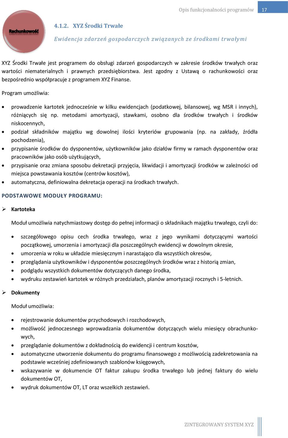 niematerialnych i prawnych przedsiębiorstwa. Jest zgodny z Ustawą o rachunkowości oraz bezpośrednio współpracuje z programem XYZ Finanse.