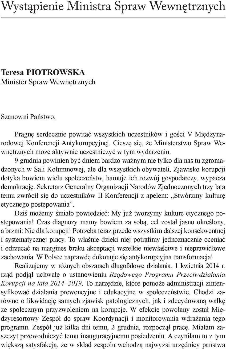 9 grudnia powinien być dniem bardzo ważnym nie tylko dla nas tu zgromadzonych w Sali Kolumnowej, ale dla wszystkich obywateli.