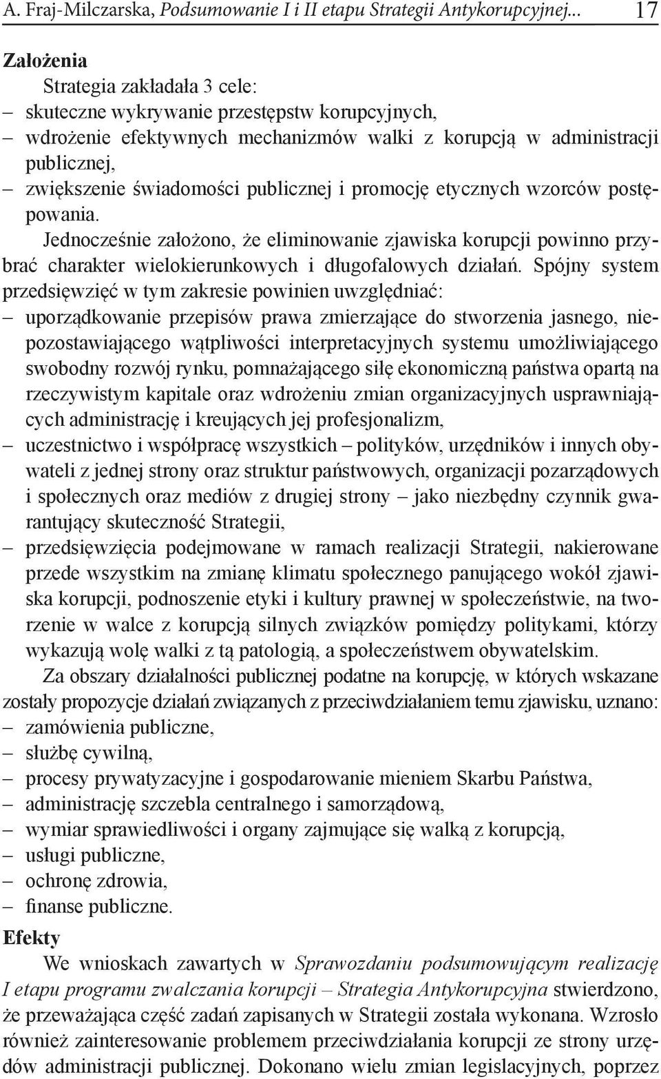 publicznej i promocję etycznych wzorców postępowania. Jednocześnie założono, że eliminowanie zjawiska korupcji powinno przybrać charakter wielokierunkowych i długofalowych działań.