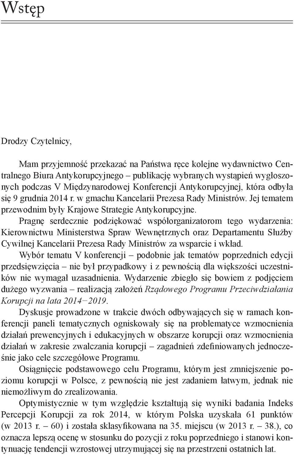 Pragnę serdecznie podziękować współorganizatorom tego wydarzenia: Kierownictwu Ministerstwa Spraw Wewnętrznych oraz Departamentu Służby Cywilnej Kancelarii Prezesa Rady Ministrów za wsparcie i wkład.