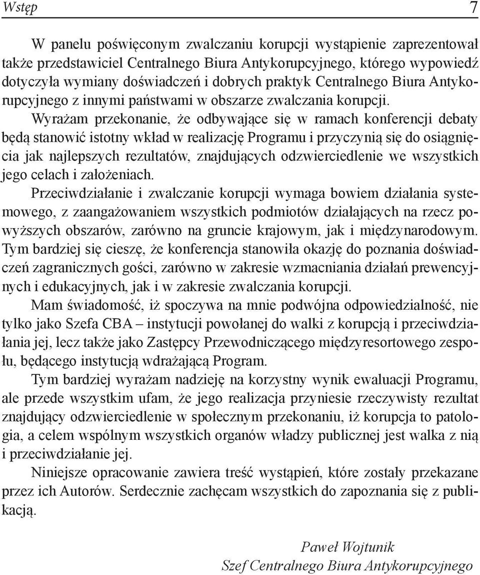 Wyrażam przekonanie, że odbywające się w ramach konferencji debaty będą stanowić istotny wkład w realizację Programu i przyczynią się do osiągnięcia jak najlepszych rezultatów, znajdujących