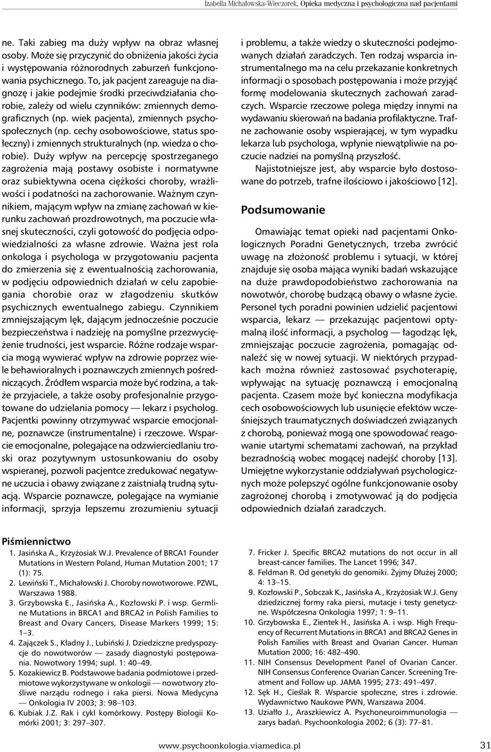 To, jak pacjent zareaguje na diagnozę i jakie podejmie środki przeciwdziałania chorobie, zależy od wielu czynników: zmiennych demograficznych (np. wiek pacjenta), zmiennych psychospołecznych (np.