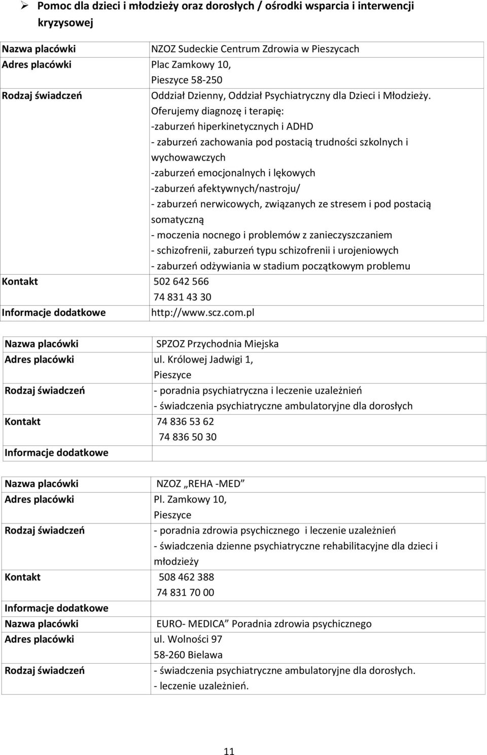 Oferujemy diagnozę i terapię: -zaburzeń hiperkinetycznych i ADHD - zaburzeń zachowania pod postacią trudności szkolnych i wychowawczych -zaburzeń emocjonalnych i lękowych -zaburzeń