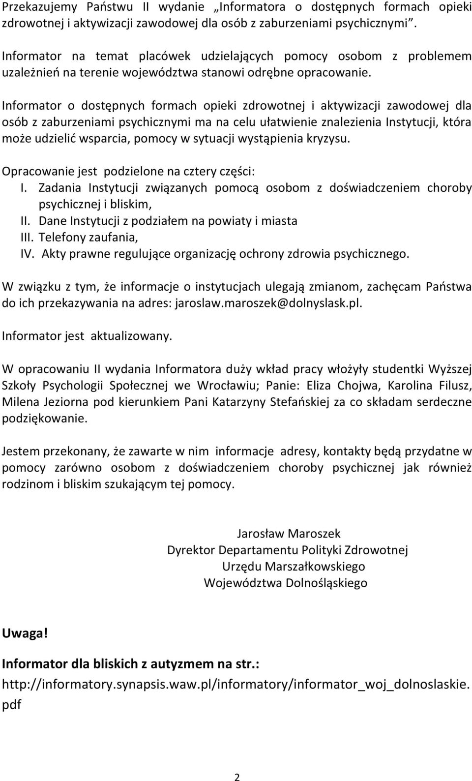 Informator o dostępnych formach opieki zdrowotnej i aktywizacji zawodowej dla osób z zaburzeniami psychicznymi ma na celu ułatwienie znalezienia Instytucji, która może udzielić wsparcia, pomocy w