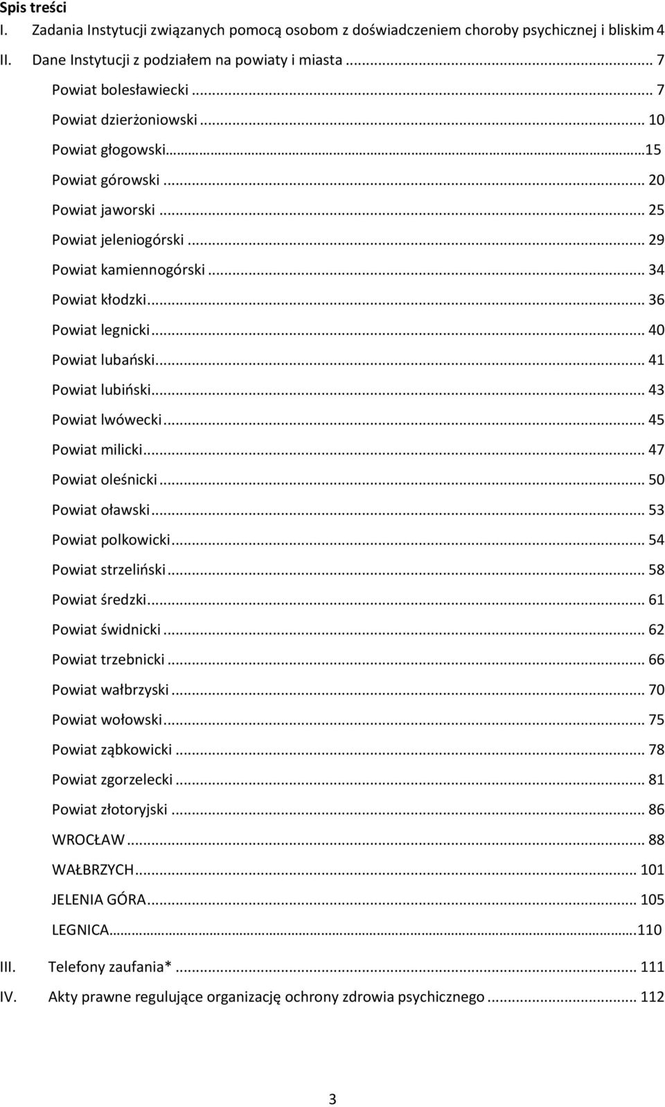 .. 40 Powiat lubański... 41 Powiat lubiński... 43 Powiat lwówecki... 45 Powiat milicki... 47 Powiat oleśnicki... 50 Powiat oławski... 53 Powiat polkowicki... 54 Powiat strzeliński... 58 Powiat średzki.