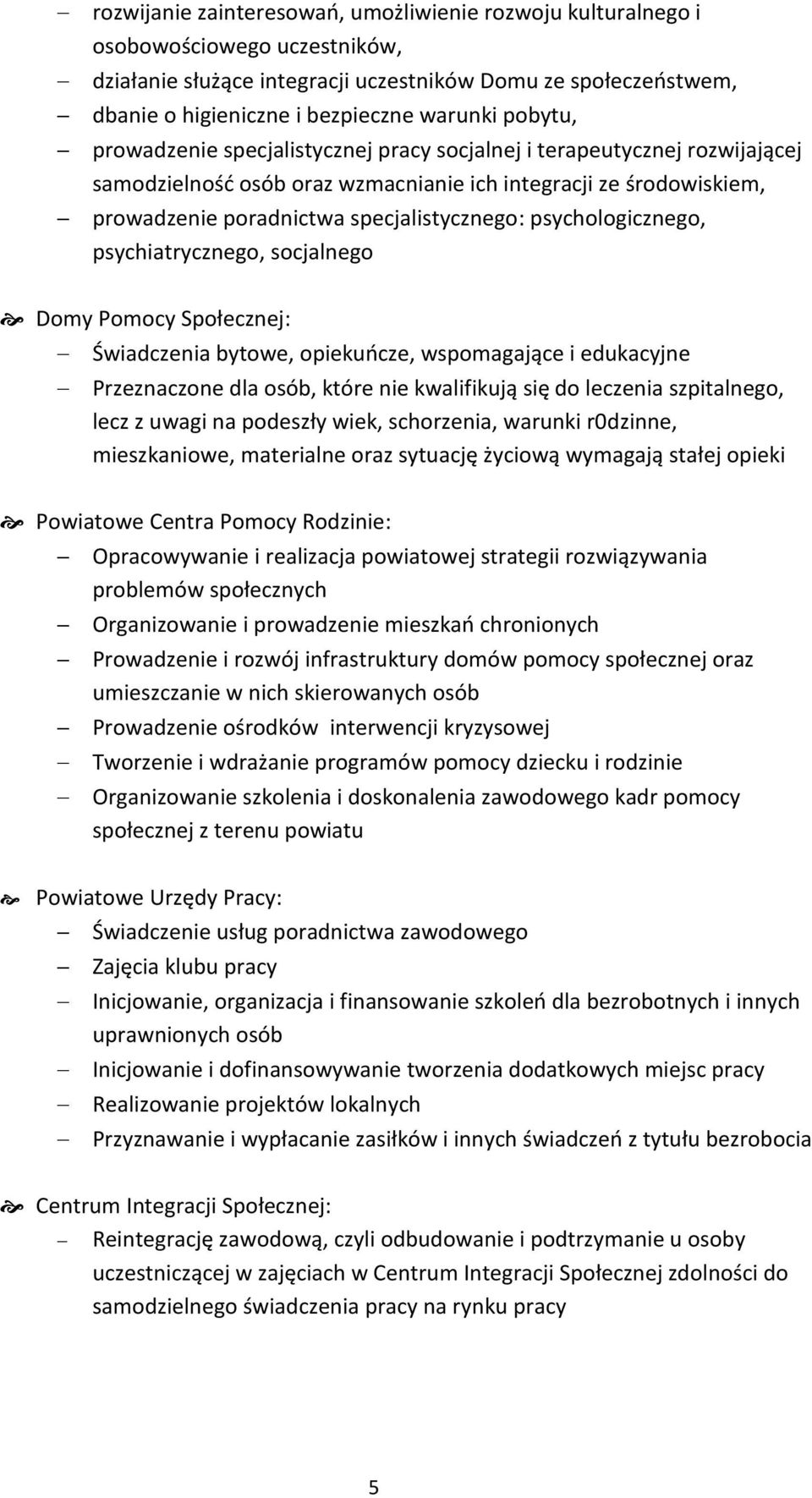 psychologicznego, psychiatrycznego, socjalnego Domy Pomocy Społecznej: Świadczenia bytowe, opiekuńcze, wspomagające i edukacyjne Przeznaczone dla osób, które nie kwalifikują się do leczenia