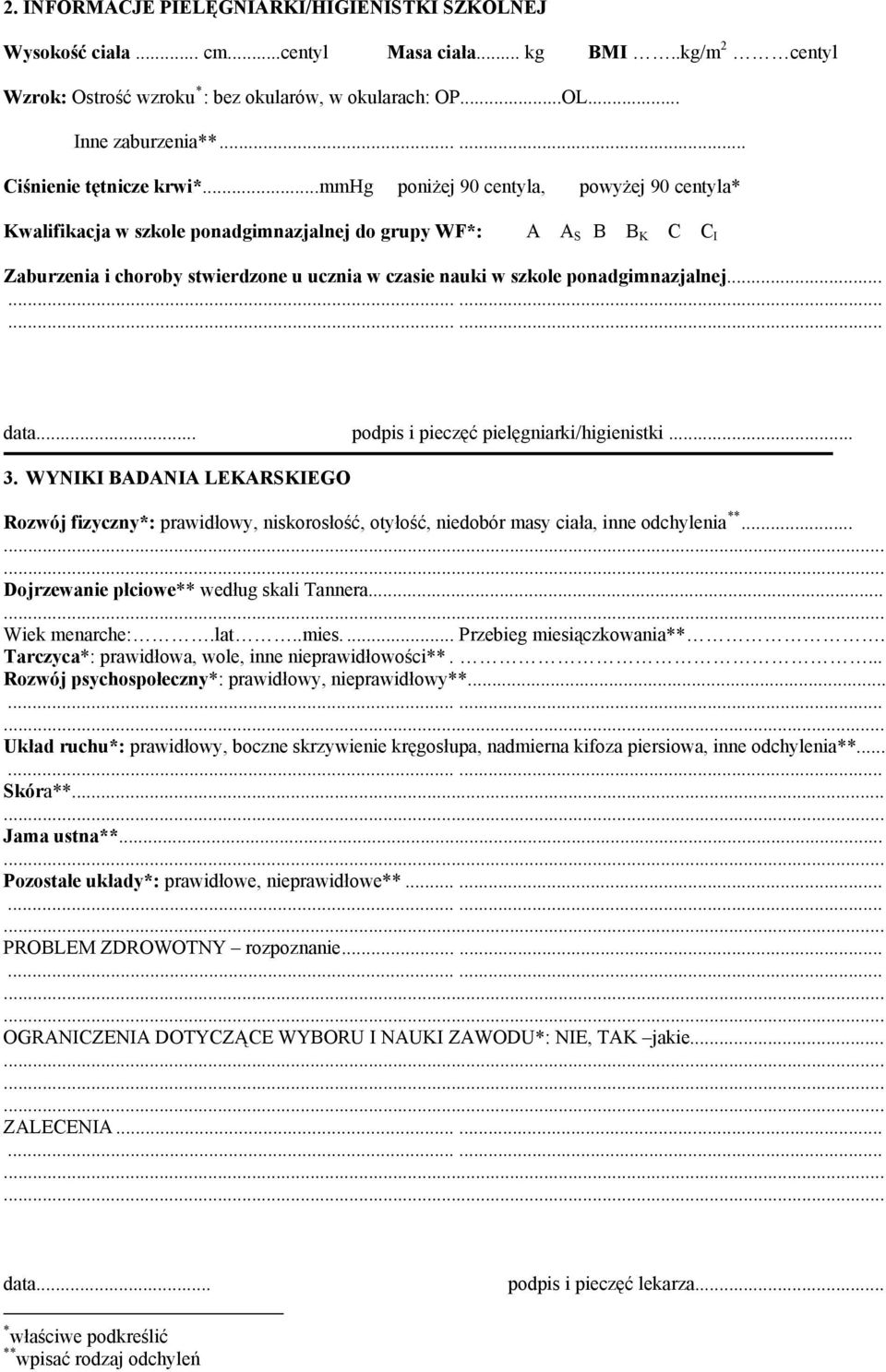 ..mmhg poniżej 90 centyla, powyżej 90 centyla* Kwalifikacja w szkole ponadgimnazjalnej do grupy WF*: A A S B B K C C I Zaburzenia i choroby stwierdzone u ucznia w czasie nauki w szkole