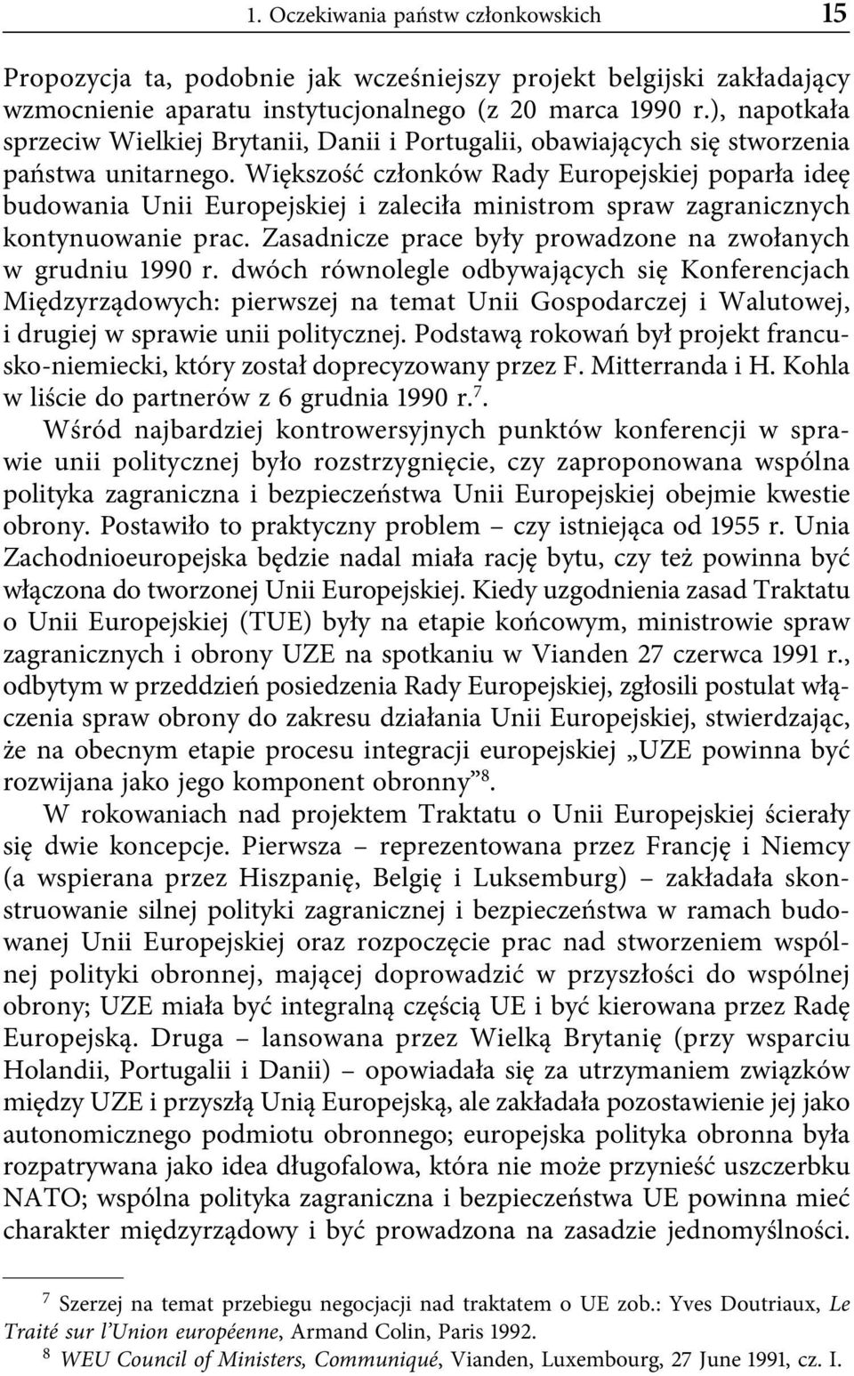 Większość członków Rady Europejskiej poparła ideę budowania Unii Europejskiej i zaleciła ministrom spraw zagranicznych kontynuowanie prac.