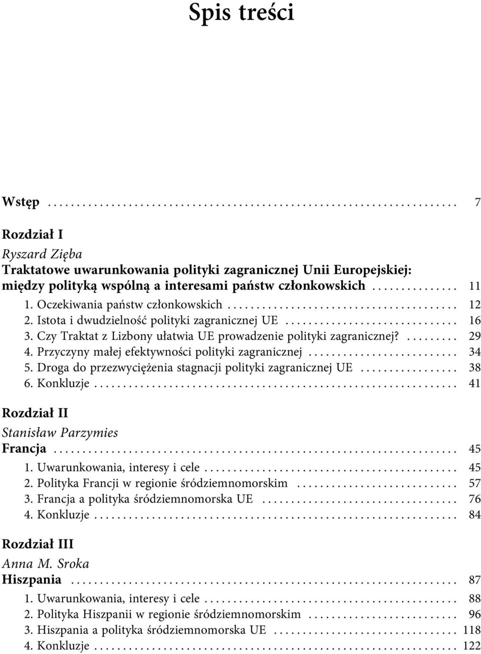 Czy Traktat z Lizbony ułatwia UE prowadzenie polityki zagranicznej?......... 29 4. Przyczyny małej efektywności polityki zagranicznej.......................... 34 5.