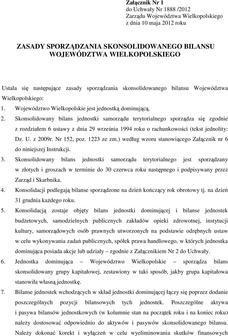 Skonsolidowany bilans jednostki samorządu terytorialnego sporządza się zgodnie z rozdziałem 6 ustawy z dnia 29 września 1994 roku o rachunkowości (tekst jednolity: Dz. U. z 2009r. Nr 152, poz.