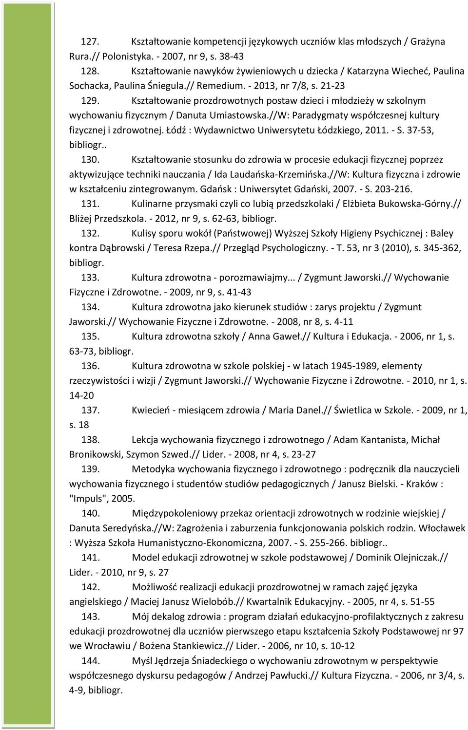 Kształtowanie prozdrowotnych postaw dzieci i młodzieży w szkolnym wychowaniu fizycznym / Danuta Umiastowska.//W: Paradygmaty współczesnej kultury fizycznej i zdrowotnej.