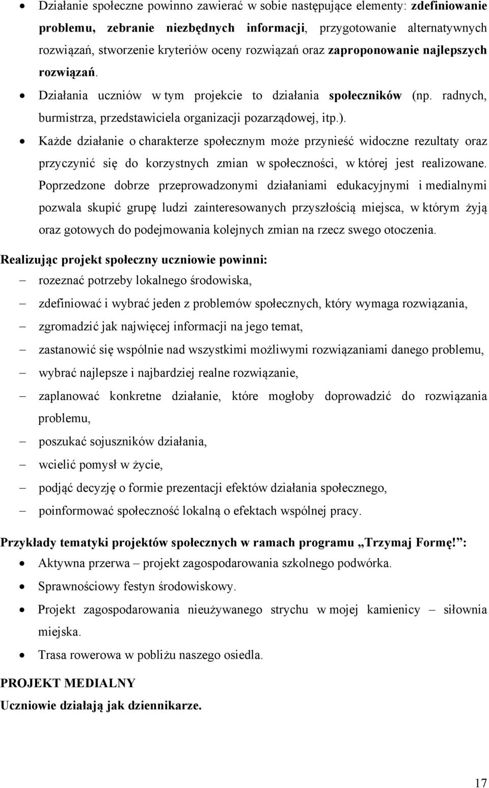 Każde działanie o charakterze społecznym może przynieść widoczne rezultaty oraz przyczynić się do korzystnych zmian w społeczności, w której jest realizowane.