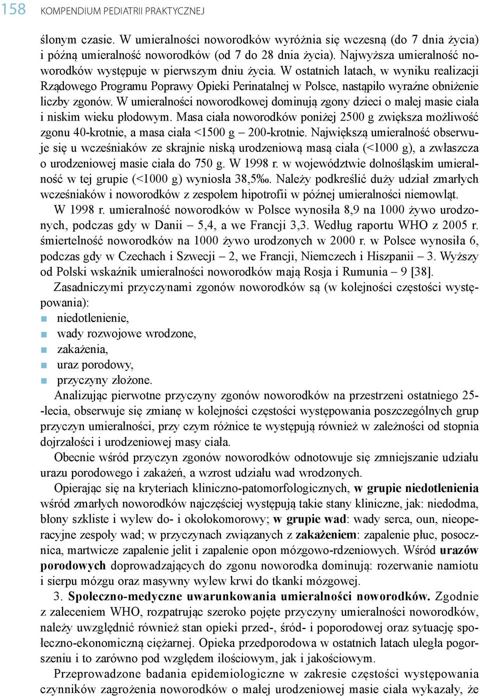 W ostatnich latach, w wyniku realizacji Rządowego Programu Poprawy Opieki Perinatalnej w Polsce, nastąpiło wyraźne obniżenie liczby zgonów.