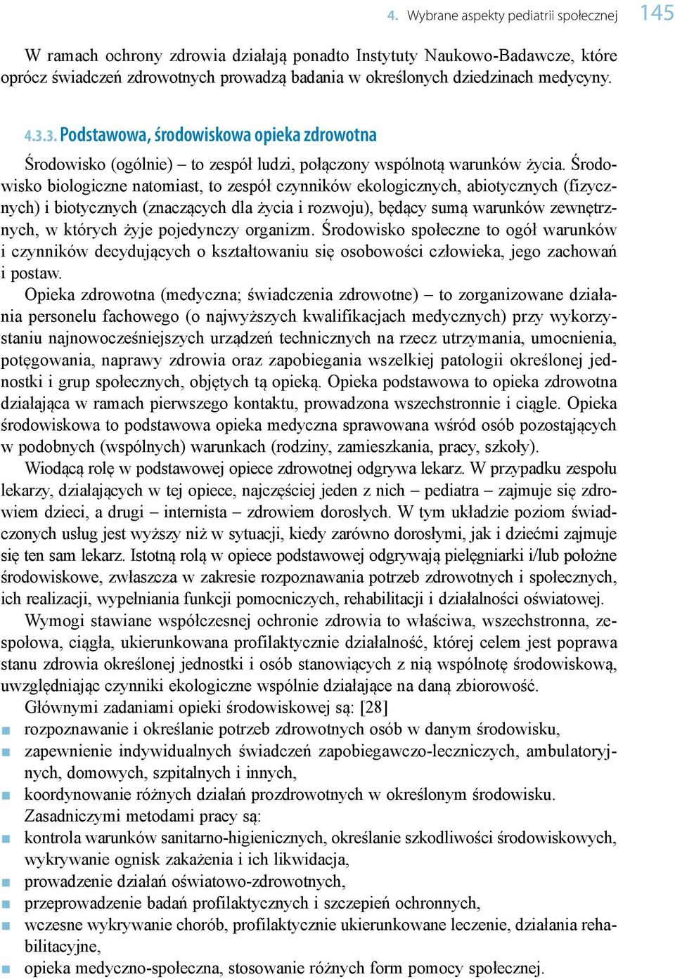 Środowisko biologiczne natomiast, to zespół czynników ekologicznych, abiotycznych (fizycznych) i biotycznych (znaczących dla życia i rozwoju), będący sumą warunków zewnętrznych, w których żyje