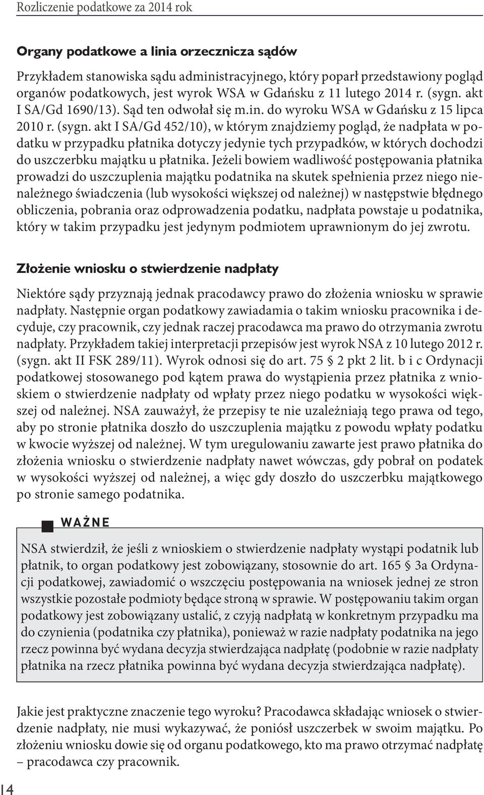 akt I SA/Gd 1690/13). Sąd ten odwołał się m.in. do wyroku WSA w Gdańsku z 15 lipca 2010 r. (sygn.